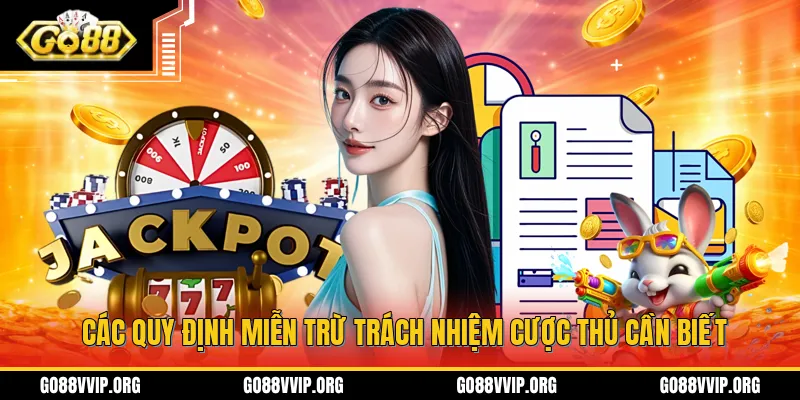 Miễn Trừ Trách Nhiệm - Những Trường Hợp Miễn Trừ Tại GO88 2 Các quy định về chính sách miễn trừ trách nhiệm mà mọi người chơi cần biết