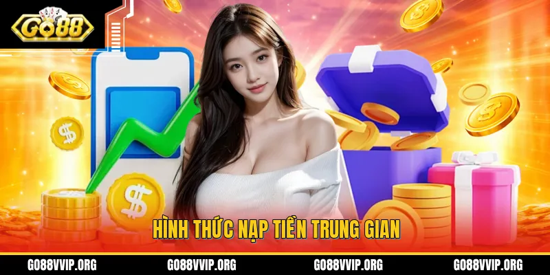 Nạp Tiền GO88 - Hướng Dẫn Chi Tiết Cách Thao Tác Mới Nhất 2026 3 Nạp tiền tại GO88 thông qua các kênh trung gian