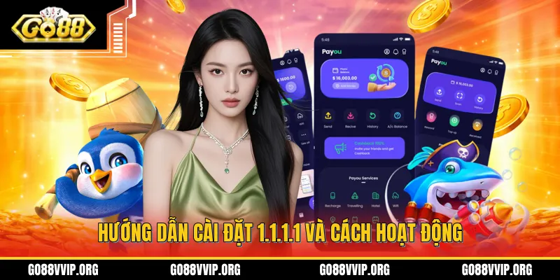 Hướng Dẫn Cài 1.1.1.1 - Truy Cập GO88 Khi Bị Chặn Hiệu Quả 2 Giới thiệu vai trò, hướng dẫn chi tiết cách thức tải và cài đặt 1.1.1.1