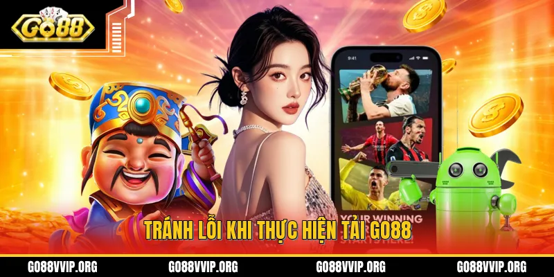 Tải GO88 - Hướng Dẫn Cách Tải Và Đặt Dễ Dàng Trên Android & iOS 2 Cài đúng phiên bản giúp bạn có thể tránh được lỗi trong việc tải GO88